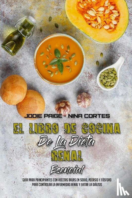 Paige, Jodie, Cortes, Nina - El Libro De Cocina De La Dieta Renal Esencial
