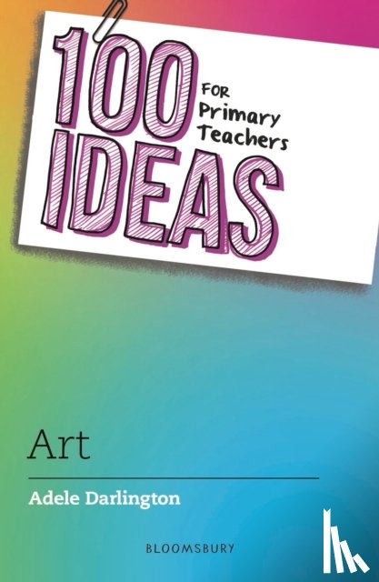 Darlington, Adele - 100 Ideas for Primary Teachers: Art