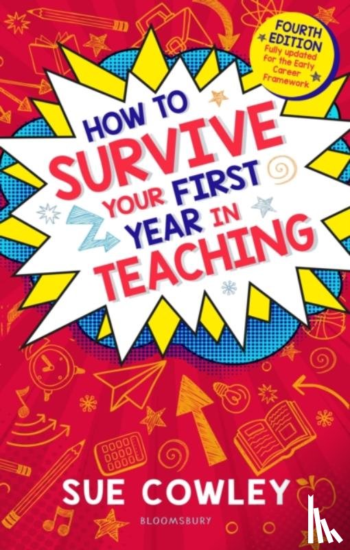 Cowley, Sue - How to Survive Your First Year in Teaching