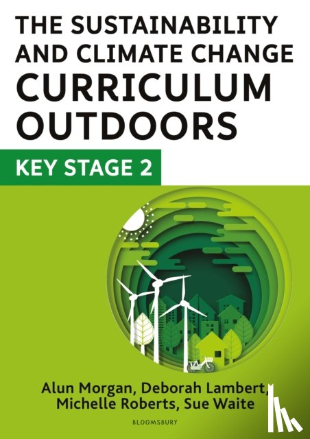 Lambert, Deborah, Waite, Sue, Roberts, Michelle, Morgan, Alun - The Sustainability and Climate Change Curriculum Outdoors: Key Stage 2