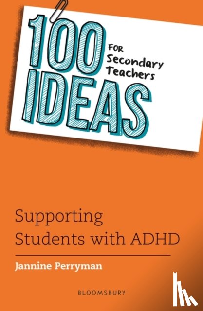 Perryman, Jannine - 100 Ideas for Secondary Teachers: Supporting Students with ADHD
