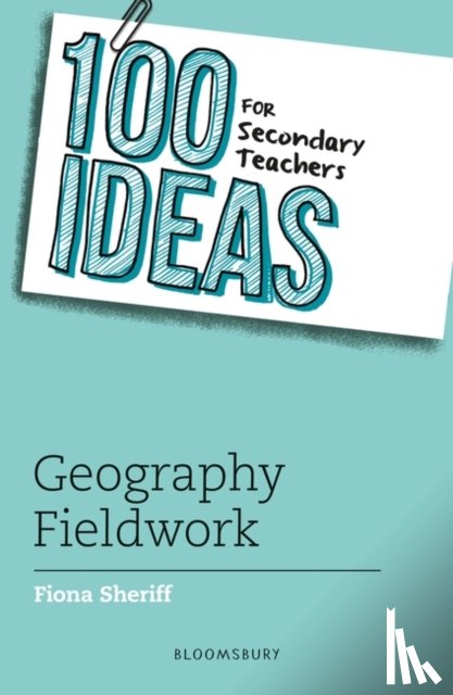 Sheriff, Fiona - 100 Ideas for Secondary Teachers: Geography Fieldwork