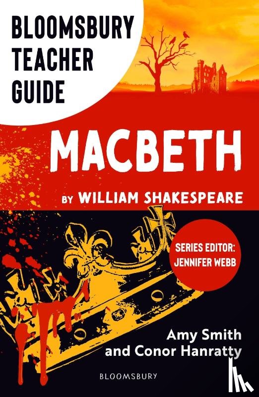 Smith, Amy, Hanratty, Conor (Independent Scholar - Bloomsbury Teacher Guide: Macbeth