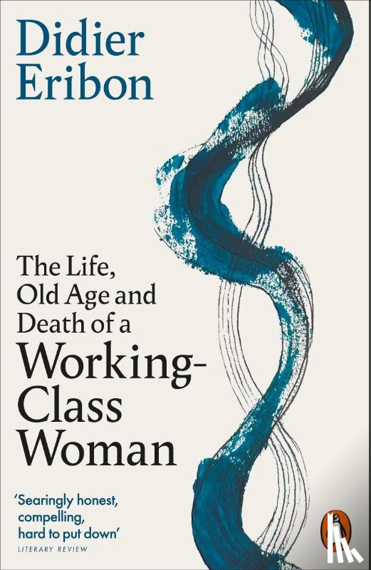 Eribon, Didier - The Life, Old Age, and Death of a Working-Class Woman