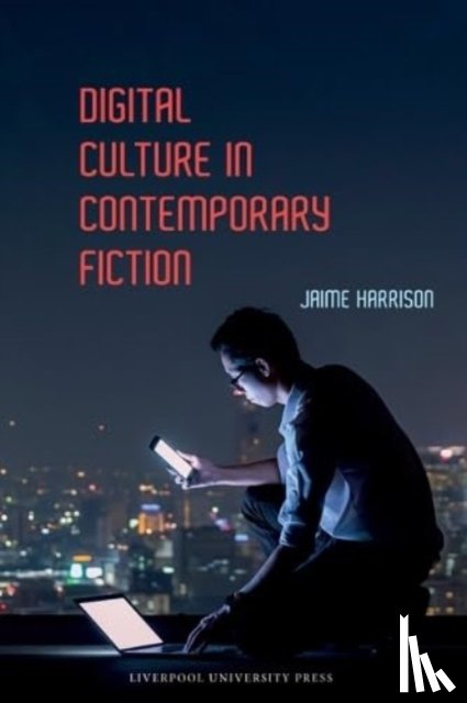 Harrison, Jaime - Digital Culture in Contemporary Fiction