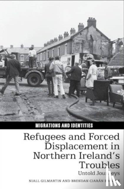 Gilmartin, Niall, Browne, Brendan Ciaran - Refugees and Forced Displacement in Northern Ireland’s Troubles