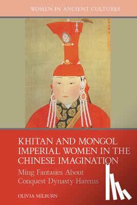Milburn, Olivia - Khitan and Mongol Imperial Women in the Chinese Imagination: Ming Fantasies about Conquest Dynasty Harems