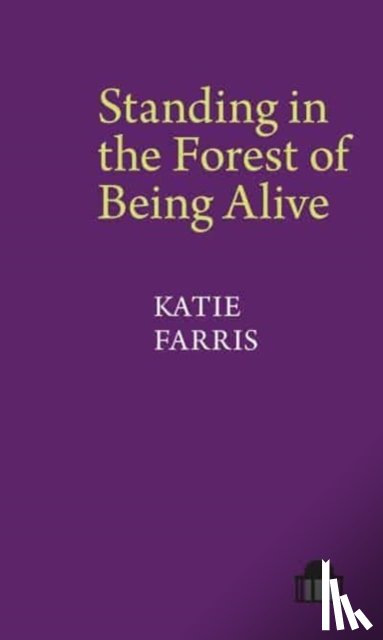Farris, Katie - Standing in the Forest of Being Alive