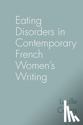 Cairns, Lucille - Eating Disorders in Contemporary French Women's Writing