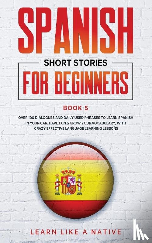 Learn Like A Native - Spanish Short Stories for Beginners Book 5