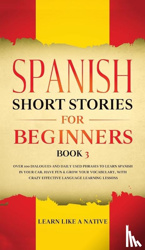 Learn Like A Native - Spanish Short Stories for Beginners Book 3