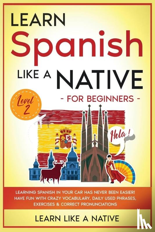 Learn Like A Native - Learn Spanish Like a Native for Beginners - Level 2