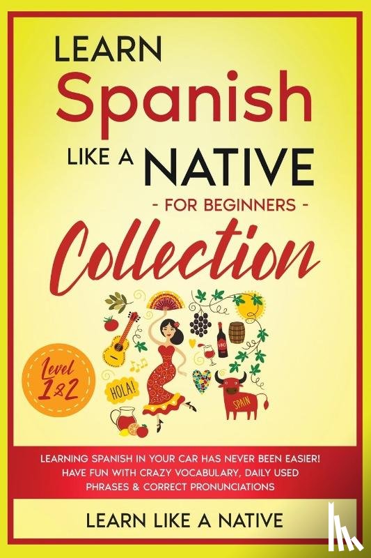 Learn Like A Native - Learn Spanish Like a Native for Beginners Collection - Level 1 & 2