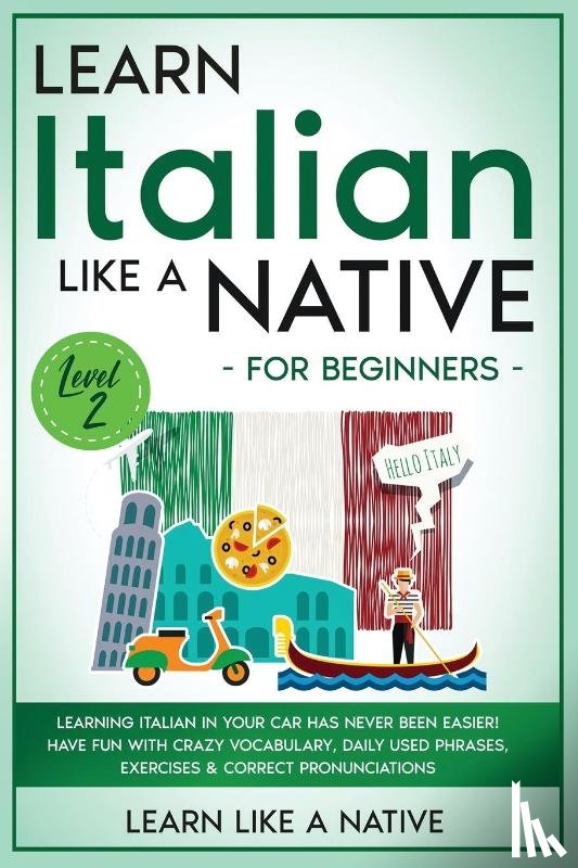 Learn Like A Native - Learn Italian Like a Native for Beginners - Level 2