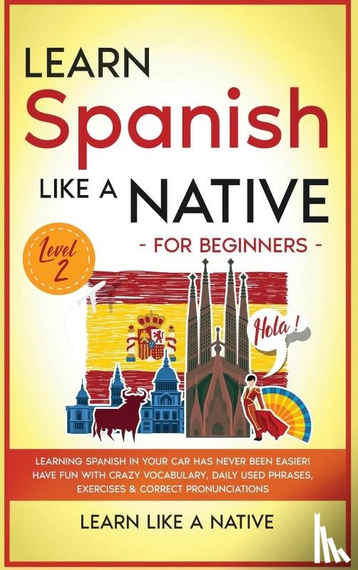 Learn Like A Native - Learn Spanish Like a Native for Beginners - Level 2
