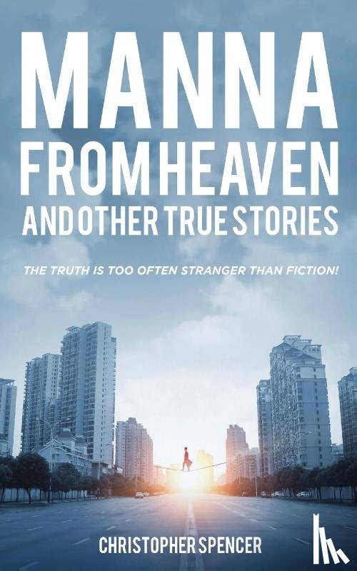 Spencer, Christopher - Manna from Heaven and other True Stories