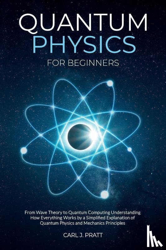 Pratt, Carlos - Quantum physics and mechanics for beginners
