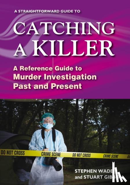 Wade, Stephen, Gibbon, Stuart - A Straightforward Guide to Catching a Killer