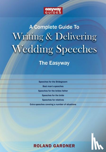 Gardner, Roland - A Complete Guide to Writing and Delivering Wedding Speeches