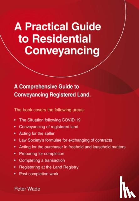 Wade, Peter - A Practical Guide to Residential Conveyancing