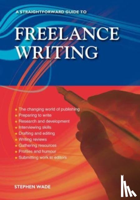 Wade, Stephen - A Straightforward Guide to Freelance Writing