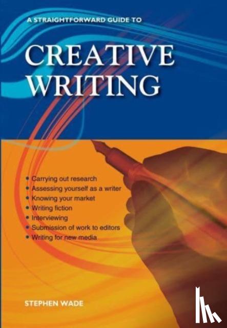 Wade, Stephen - A Straightforward Guide to Creative Writing