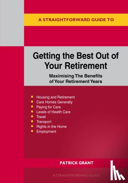 Grant, Patrick - A Straightforward Guide to Getting the Best Out of Your Retirement: Revised 2023 Edition