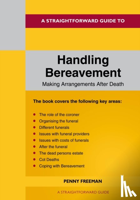 Freeman, Penny - A Straightforward Guide to Handling Bereavement: Making Arrangements Following Death