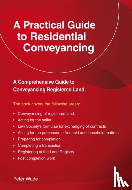 Wade, Peter - A Emerald Guide to a Practical Guide to Residential Conveyance