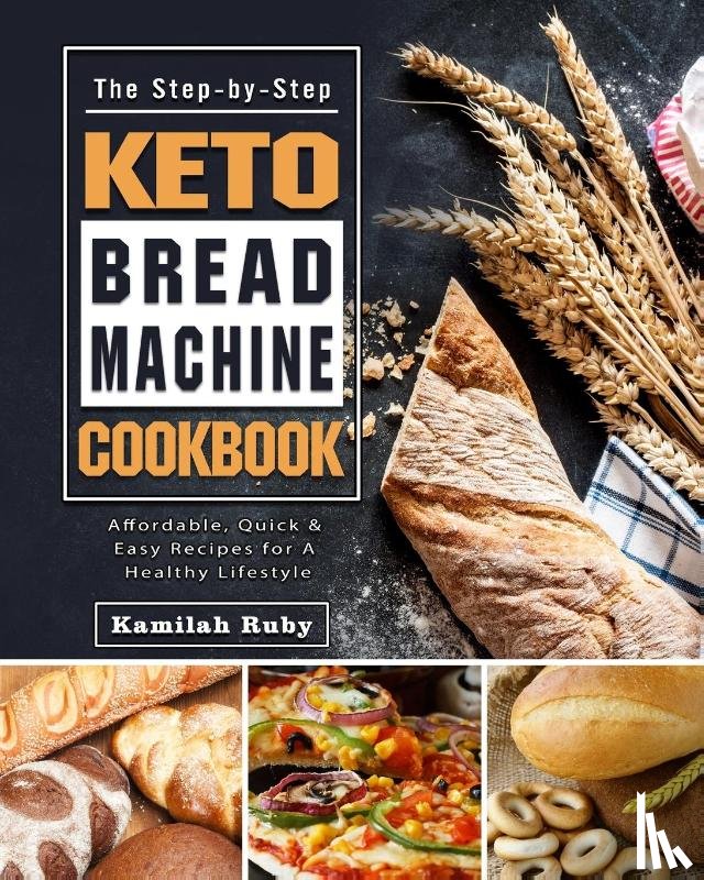 Ruby, Kamilah - The Step-by-Step Keto Bread Machine Cookbook
