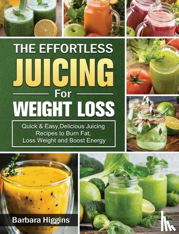 Higgins, Barbara - The Effortless Juicing for Weight Loss