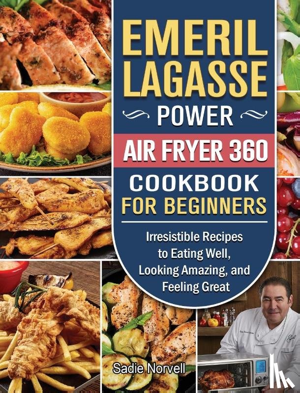 Norvell, Sadie - Emeril Lagasse Power Air Fryer 360 Cookbook For Beginners