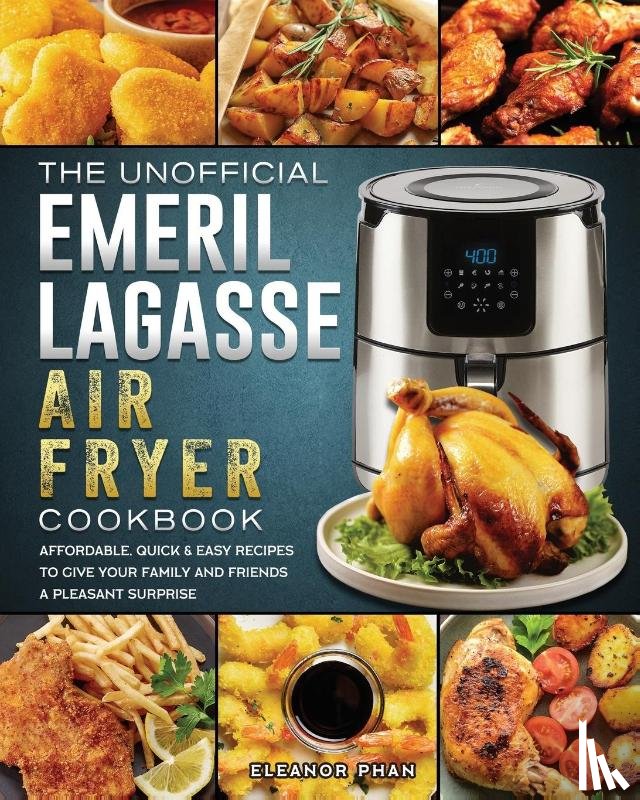Phan, Eleanor - The Unofficial Emeril Lagasse Air Fryer Cookbook
