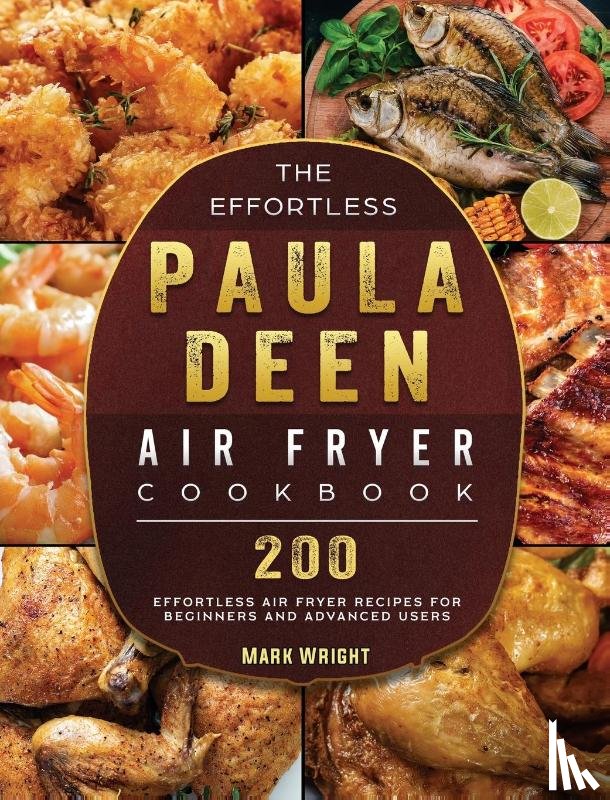 Wright, Mark - The Effortless Paula Deen Air Fryer Cookbook