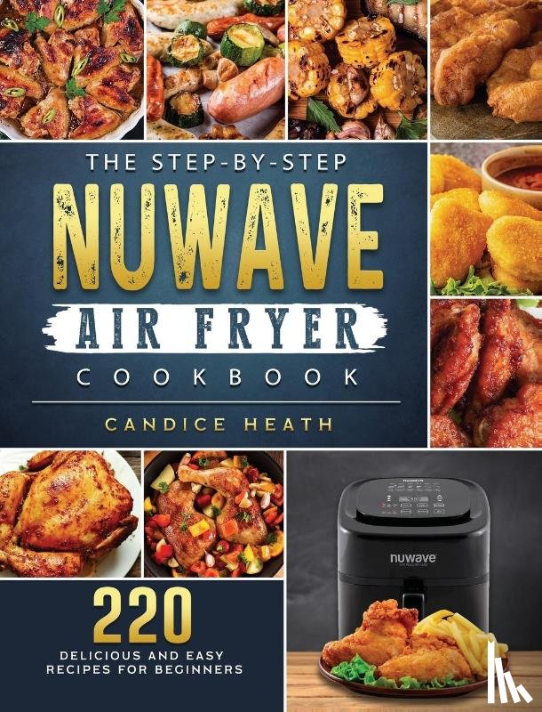 Heath, Candice - The Step-By-Step NuWave Air Fryer Cookbook