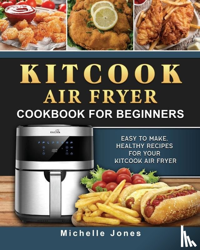 Jones, Michelle - KitCook Air Fryer Cookbook For Beginners