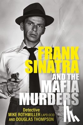 Thompson, Douglas, Rothmiller, Mike - Frank Sinatra and the Mafia Murders