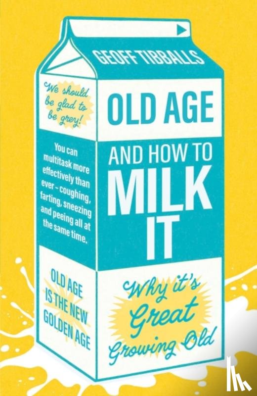 Tibballs, Geoff - Old Age and How To Milk It