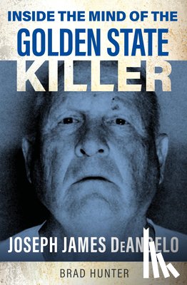 Hunter, Brad - Inside the Mind of the Golden State Killer