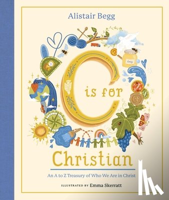 Begg, Alistair - C Is for Christian: An A-Z Treasury of Who We Are in Christ