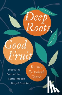 Couch, Kristin Elizabeth - Deep Roots, Good Fruit
