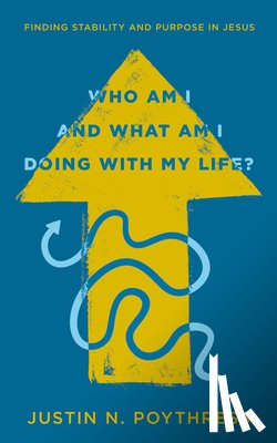 Poythress, Justin N. - Who Am I and What Am I Doing with My Life?