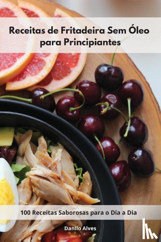 Alves, Danilo - Receitas de Fritadeira Sem Oleo para Principiantes