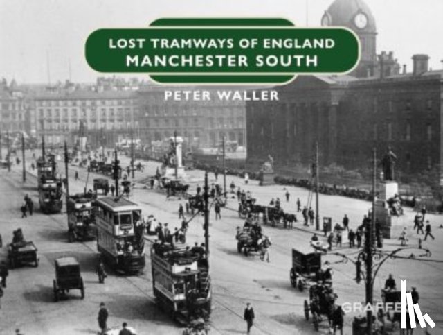 Waller, Peter - Lost Tramways of England: Manchester South