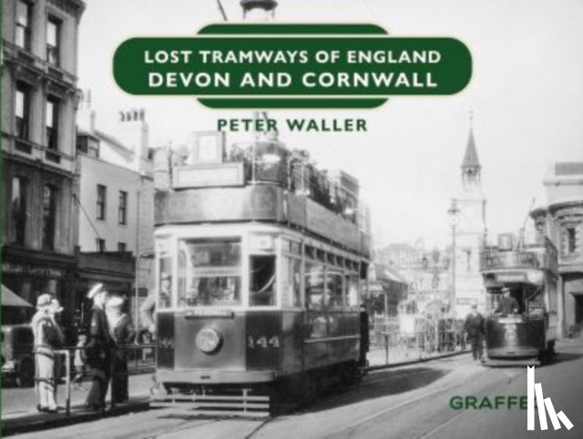 Waller, Peter - Lost Tramways of England: Devon and Cornwall