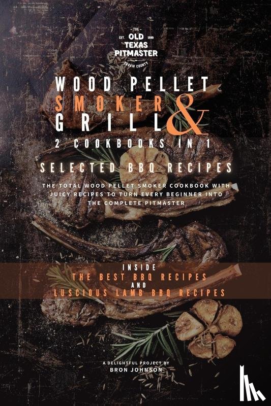 Johnson, Bron - The Wood Pellet Smoker and Grill 2 Cookbooks in 1