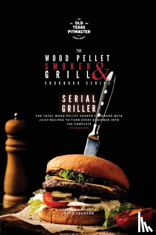 Johnson, Bron - The Wood Pellet Smoker and Grill Cookbook
