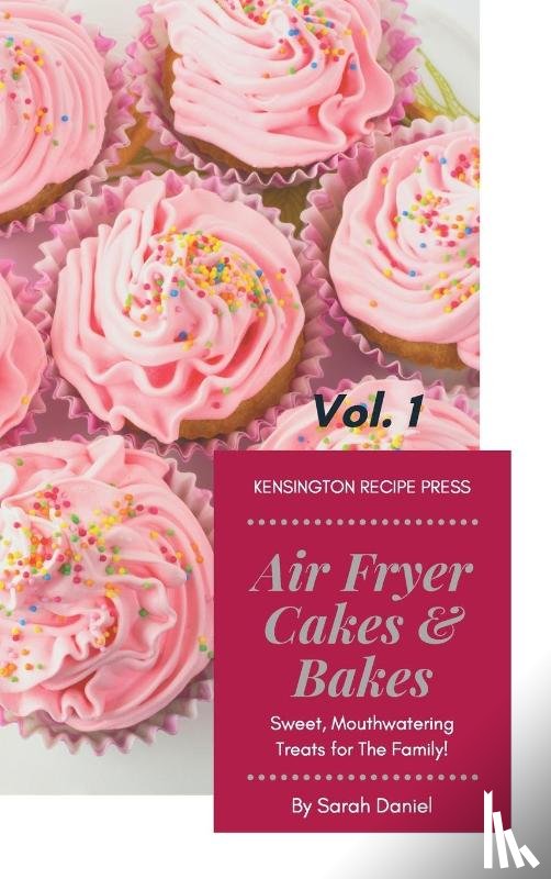 Daniel, Sarah - Air Fryer Cakes And Bakes Vol. 1