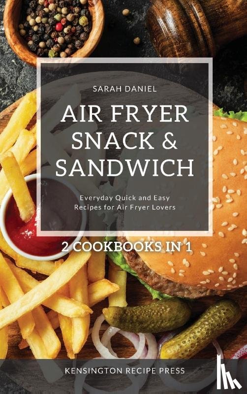 Daniel, Sarah - Air Fryer Snack and Sandwich 2 Cookbooks in 1