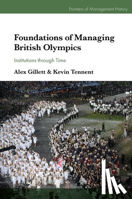 Gillett, Alex G. (University of York, Tennent, Kevin D. (University of York - Foundations of Managing British Olympics